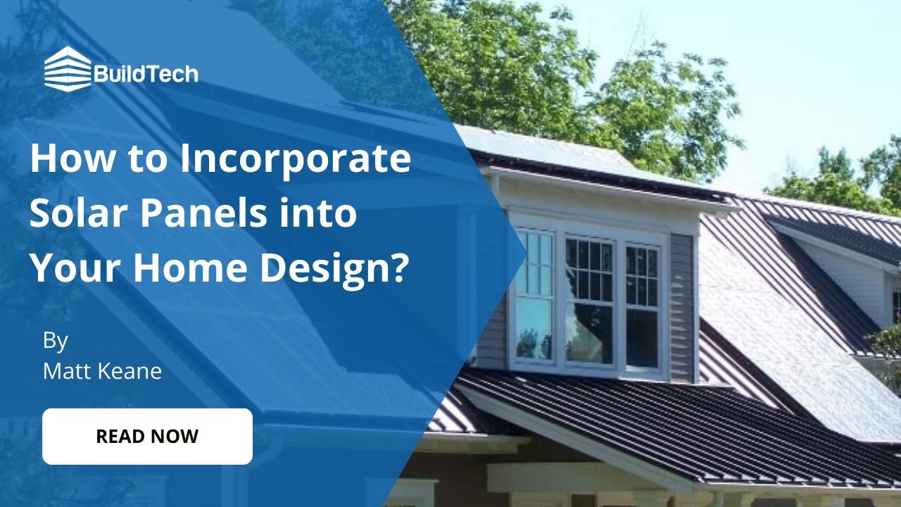 How to Incorporate Solar Panels in to Your Home Design