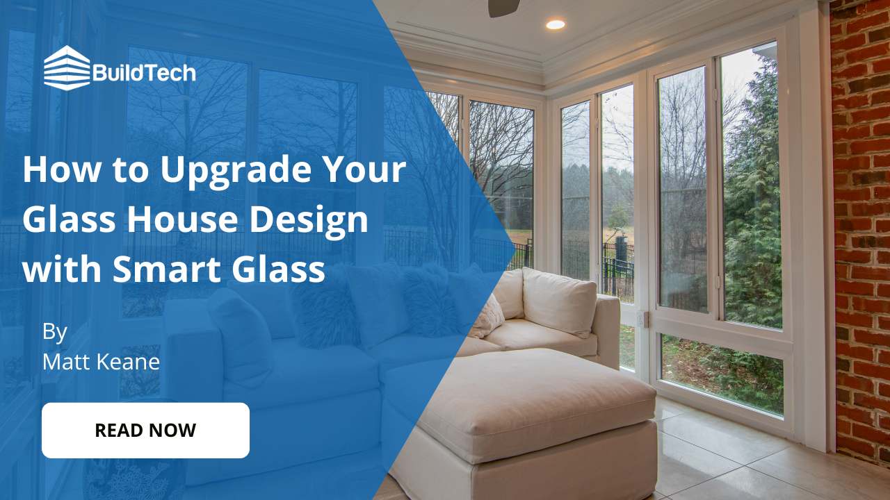 How to Upgrade Your Glass House Design with Smart Glass?