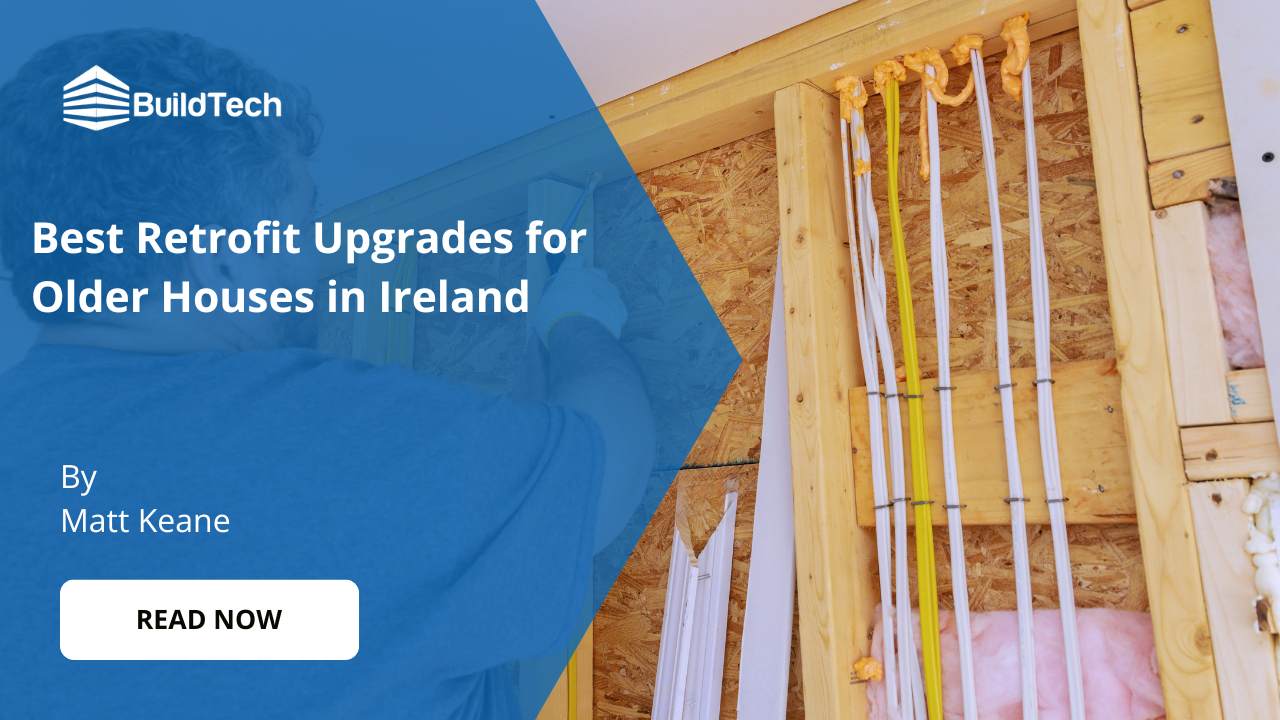 Best Retrofit Upgrades for Older Houses in Ireland